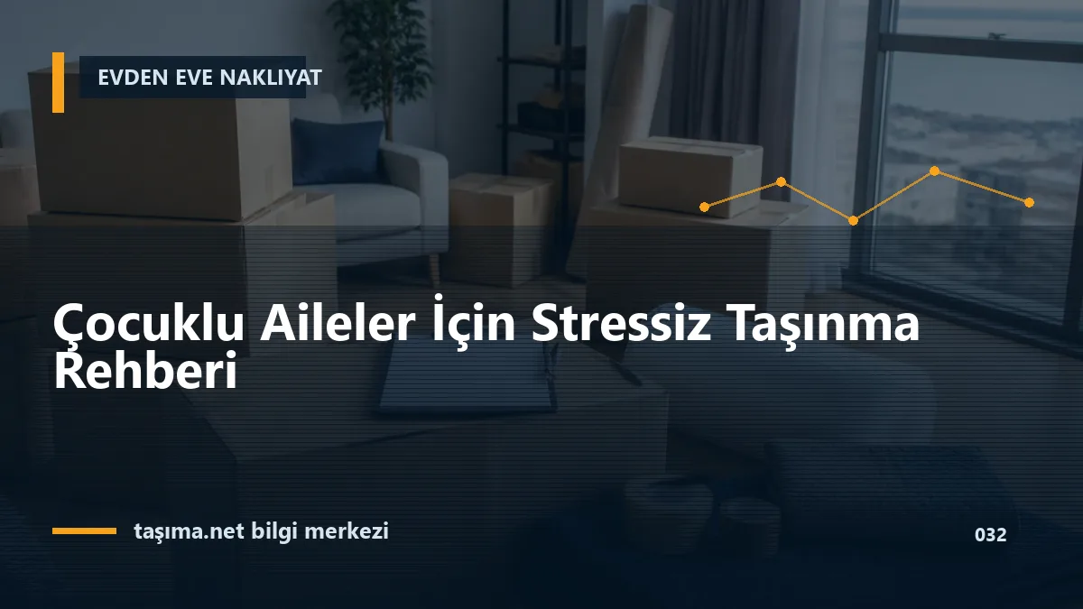 Çocuklu Aileler İçin Stressiz Taşınma Rehberi