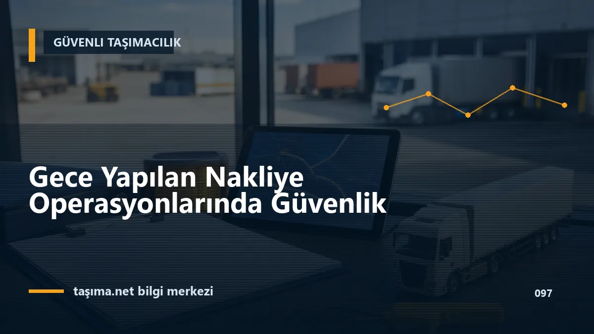 Gece Yapılan Nakliye Operasyonlarında Güvenlik