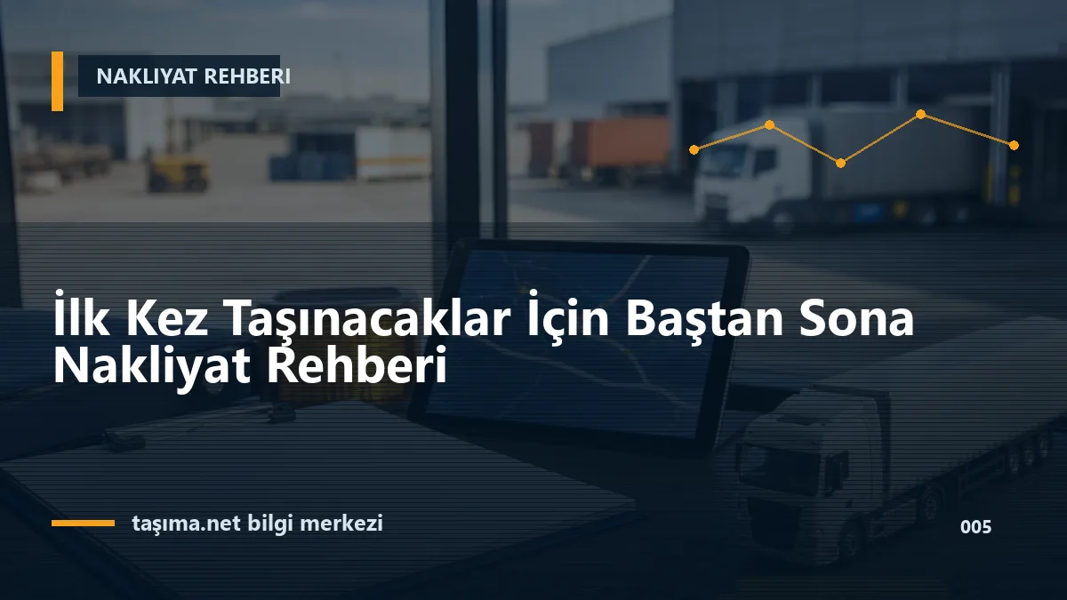 İlk Kez Taşınacaklar İçin Baştan Sona Nakliyat Rehberi