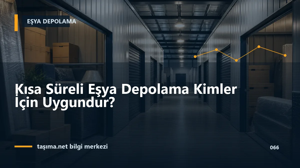 Kısa Süreli Eşya Depolama Kimler İçin Uygundur?
