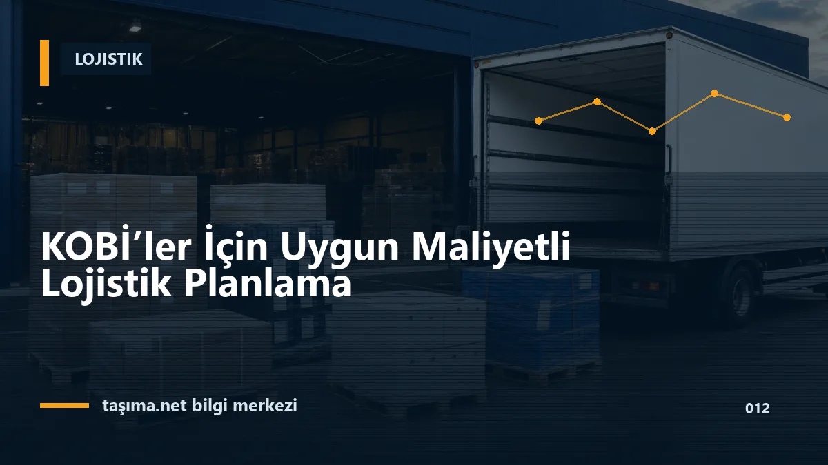 KOBİ’ler İçin Uygun Maliyetli Lojistik Planlama