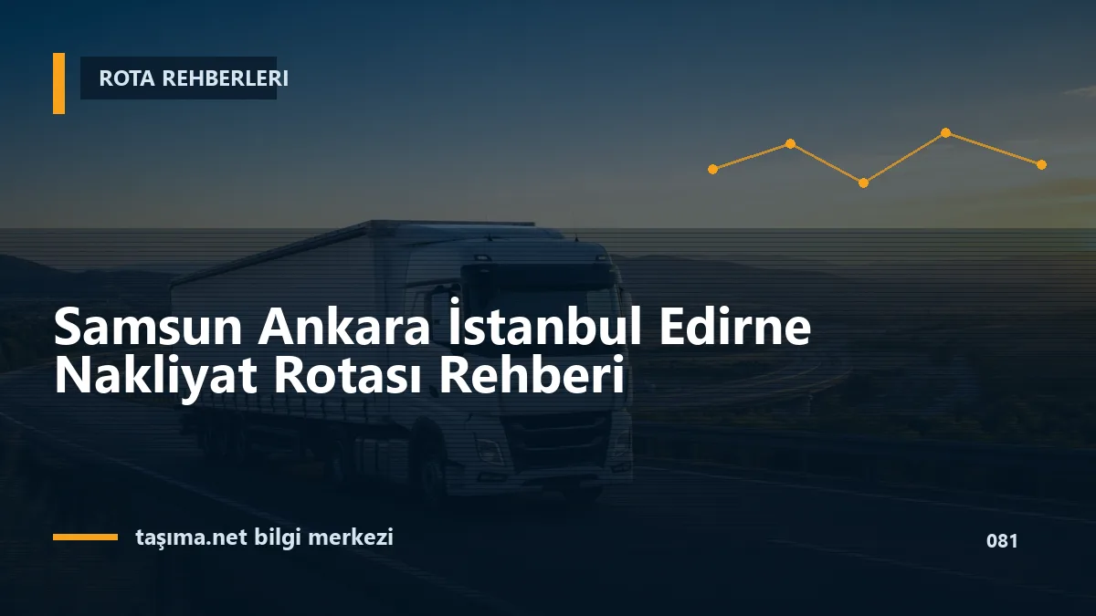 Samsun Ankara İstanbul Edirne Nakliyat Rotası Rehberi