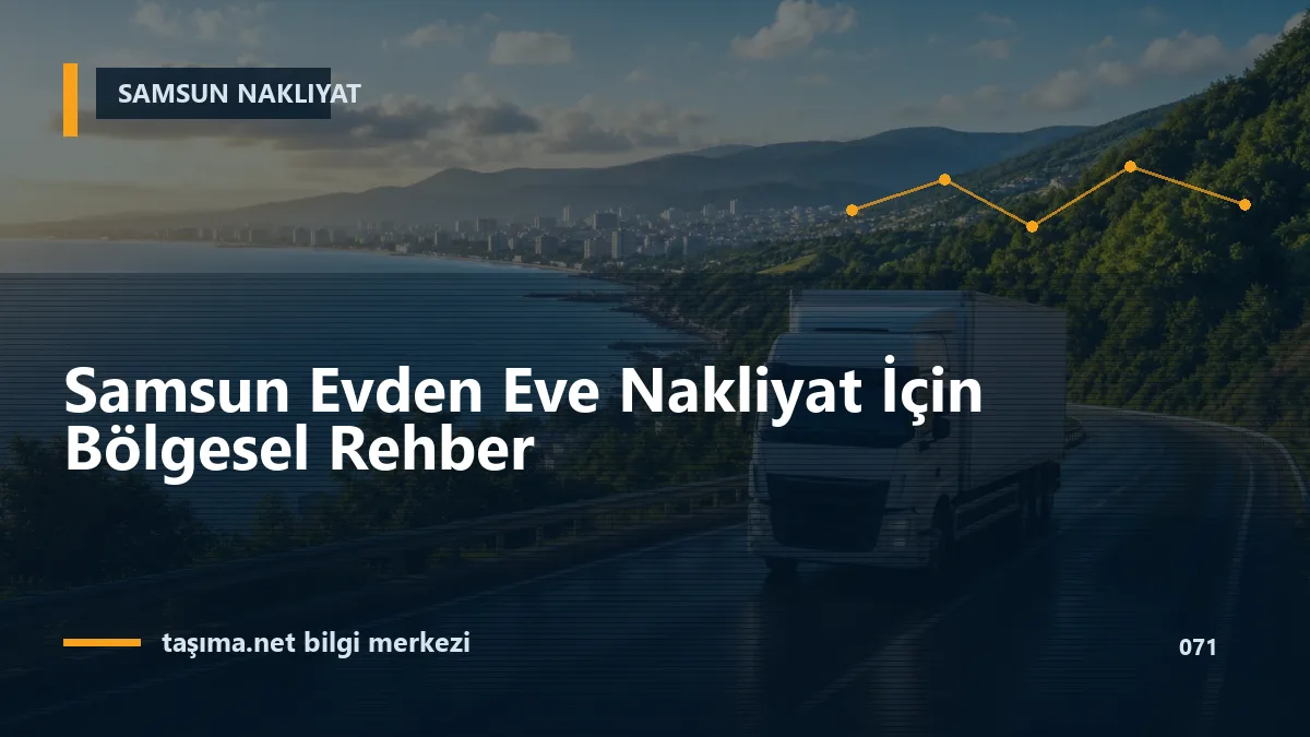 Samsun Evden Eve Nakliyat İçin Bölgesel Rehber