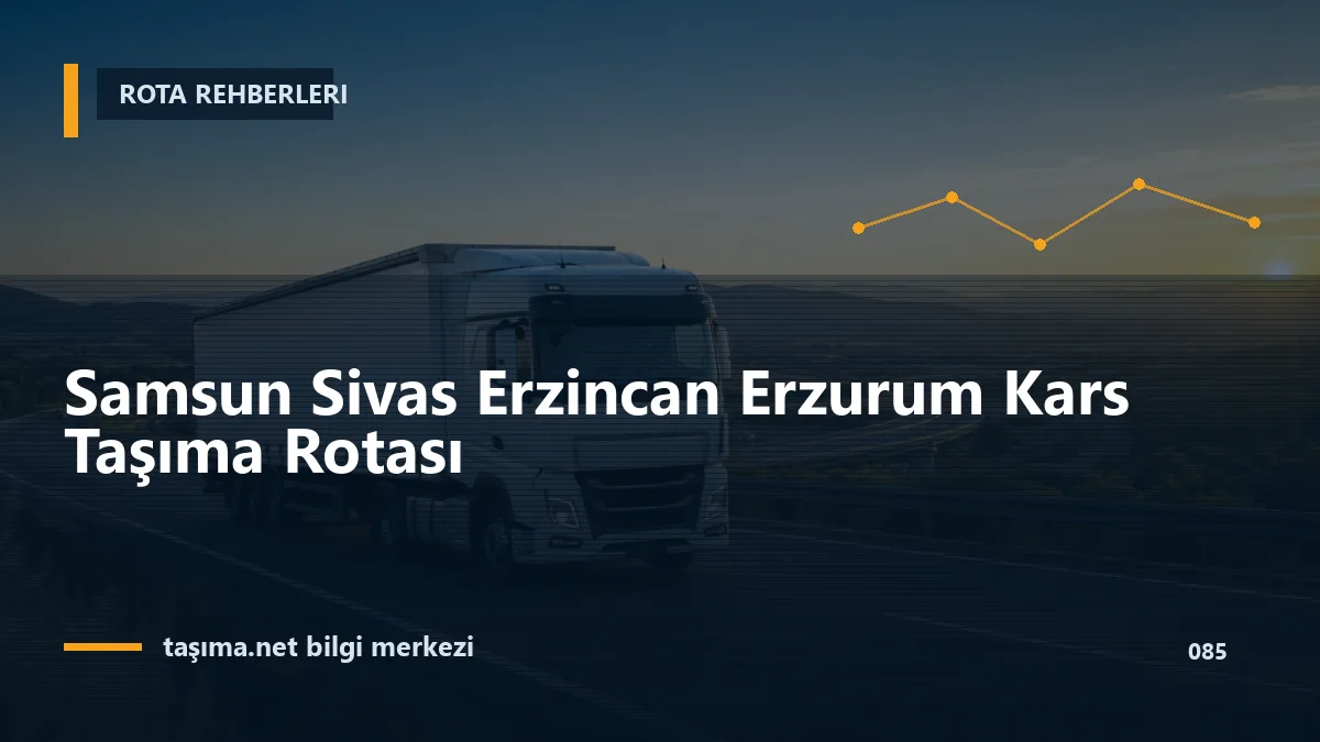 Samsun Sivas Erzincan Erzurum Kars Taşıma Rotası
