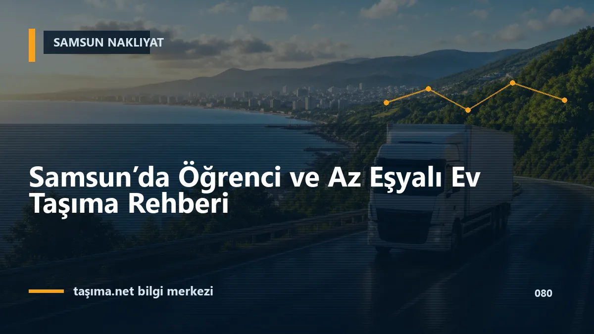 Samsun’da Öğrenci ve Az Eşyalı Ev Taşıma Rehberi
