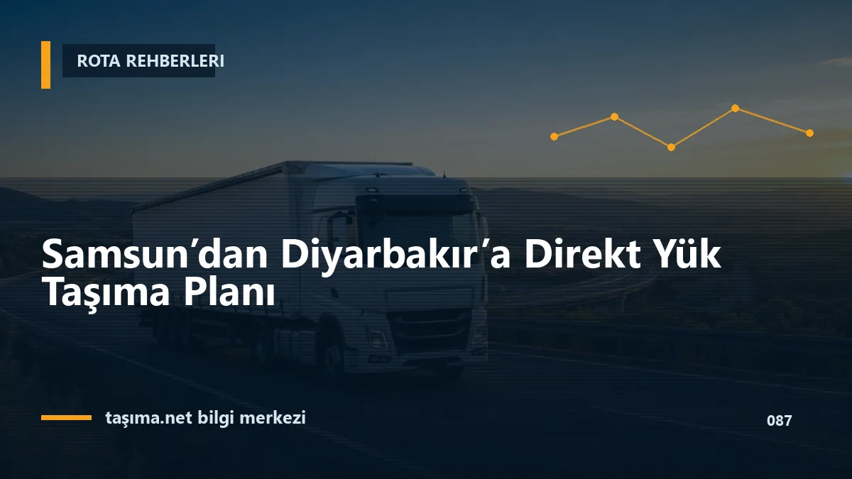 Samsun’dan Diyarbakır’a Direkt Yük Taşıma Planı