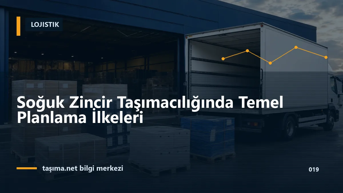 Soğuk Zincir Taşımacılığında Temel Planlama İlkeleri