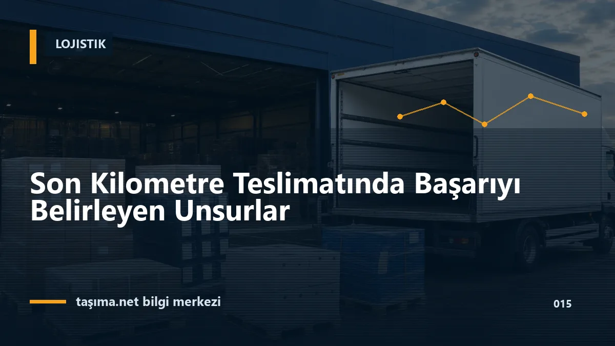 Son Kilometre Teslimatında Başarıyı Belirleyen Unsurlar