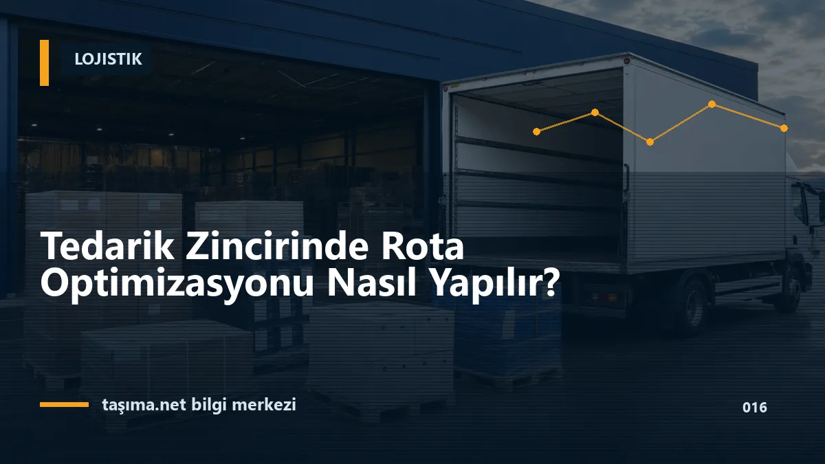 Tedarik Zincirinde Rota Optimizasyonu Nasıl Yapılır?