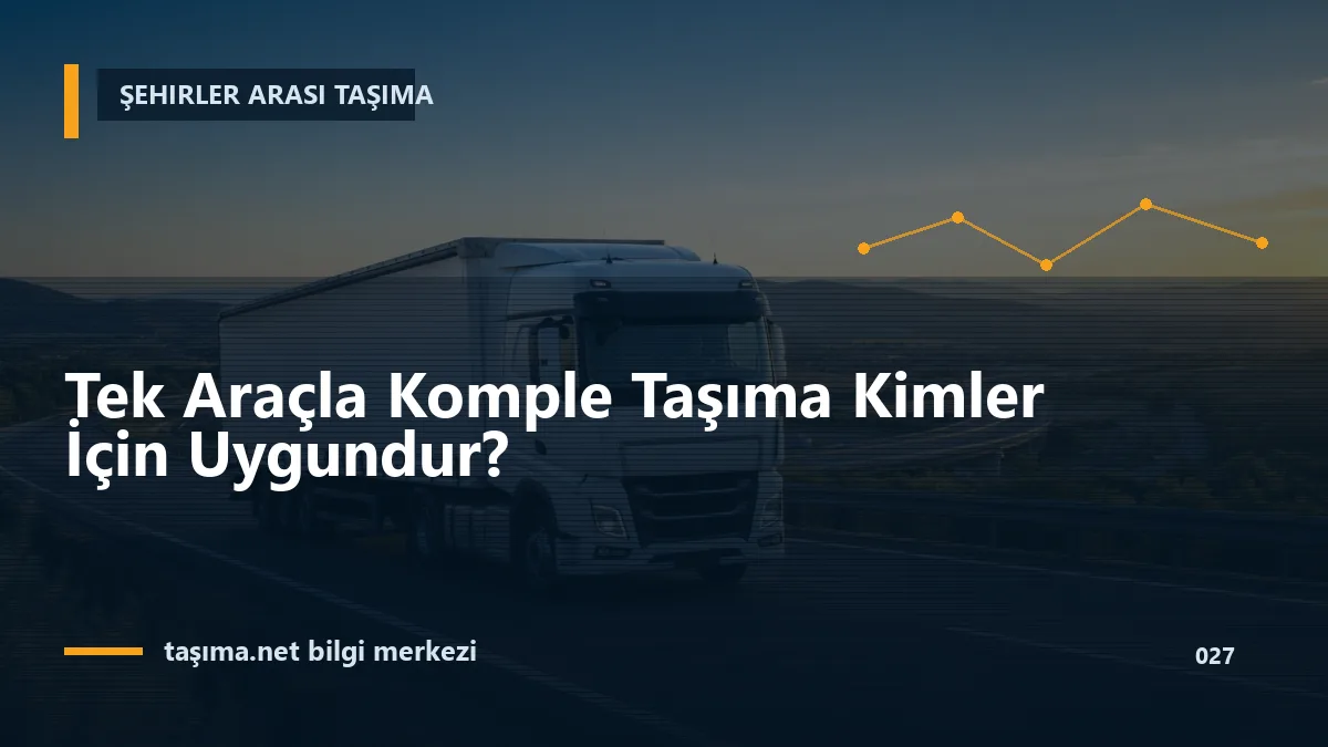 Tek Araçla Komple Taşıma Kimler İçin Uygundur?