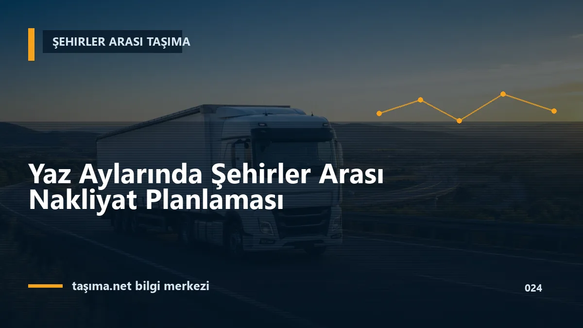 Yaz Aylarında Şehirler Arası Nakliyat Planlaması