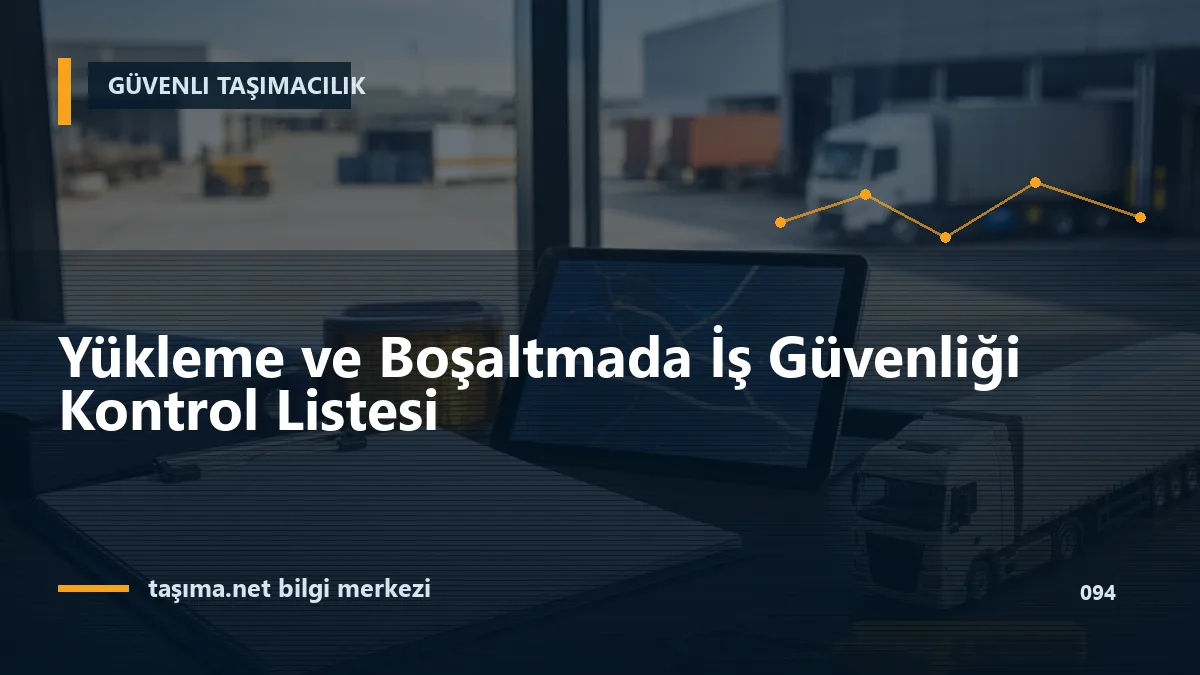 Yükleme ve Boşaltmada İş Güvenliği Kontrol Listesi